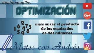 Problemas de optimización de funciones – Maximizar el producto de los cuadrados de dos números [upl. by Annaor870]