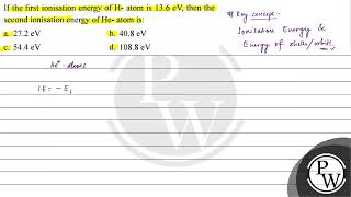 If the first ionisation energy of \ \mathrmH \ atom is \ 136 \mathrmeV \ then the sec [upl. by Oidgime]