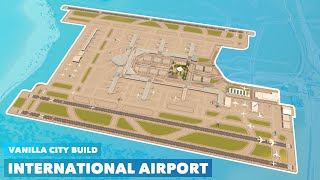 Building a Large International Airport in Vanilla Cities Skylines  No Mods needed [upl. by Cesya]