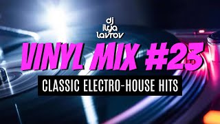 DJ ILYA LAVROV  VINYL MIX 23 classic electrohouse hits [upl. by Burhans]