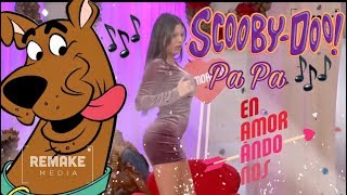 SCOOBY DOO PA PA Al ritmo de los amorosos Enamorándonos  Remake Media [upl. by Liauqram452]