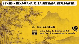 I Ching Hexagrama 33 LA RETIRADA REPLEGARSE [upl. by Bondie565]