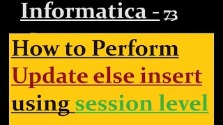 Update else insert using session level in Informatica [upl. by Matthiew644]