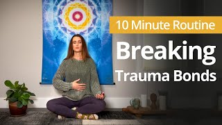 Meditation for Breaking TRAUMA BONDS  10 Minute Daily Routines [upl. by Pacheco138]