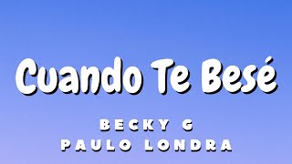 Becky G Paulo Londra  Cuando Te Besé LetraLyrics [upl. by Nathanoj]