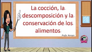 La cocción descomposición y conservación de los alimentos [upl. by Krawczyk]