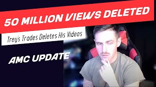 AMC  Treys Trades Deletes 50 Million Views TreysTrades [upl. by Mercuri]