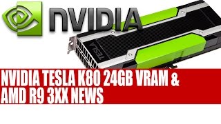 Nvidia Tesla K80  24GB Of VRAM 8 TFLOPS Performance amp AMD R9 3XX Fiji News [upl. by Nelleyram]