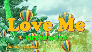 Love Me  Karaoke  Victor Wood FamilyKaraoke [upl. by Rockel]