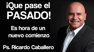 Predicas Cristianas  Que pase el pasado  Pastor Ricardo Caballero [upl. by Einnig498]