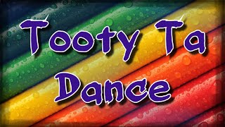 Tooty Ta Dance [upl. by Camala61]