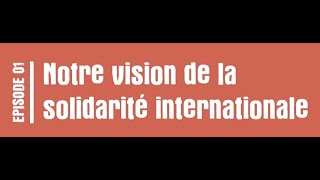 Notre vision de la Solidarité Internationale  Spécial 50 ans Episode 1 [upl. by Kally150]