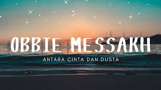 Obbie Messakh  Antara Cinta Dan Dusta [upl. by Etteluap]