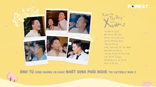 ANH TÚ và những ca khúc NHẤT ĐỊNH PHẢI NGHE tại Xuân Hạ Thu Đông rồi lại Xuân 2  Playlist XHTDRLX2 [upl. by Clougher]