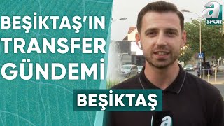 Beşiktaşın Transfer Gündemini Furkan Yıldız Tek Tek Açıkladı  A Spor  Transfer Raporu [upl. by Cichocki]