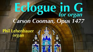 Eclogue in G by Carson Cooman played by Phil Lehenbauer organ [upl. by Atiuqet]