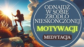 Rozpal w sobie nieograniczoną MOTYWACJĘ i osiągaj swoje CELE Medytacja MOTYWACYJNA [upl. by Ydeh]