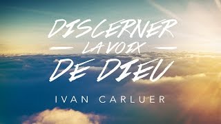 Discerner La voix de Dieu 1  Ivan Carluer [upl. by Deeyn]