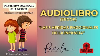 Las 5 Heridas Emocionales de la Infancia  AUDIOLIBRO Pamela Jara Gómez  heridasdelainfancia [upl. by Neelyt474]