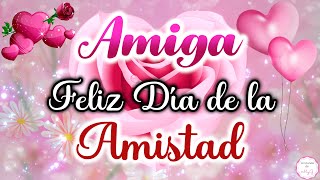 Amiga este Mensaje es Para Ti💖Feliz Día de la Amistad🌷30 de Julio🌺Gracias por todo Amiga [upl. by Ativla]