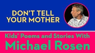 Dont Tell Your Mother  POEM  Kids Poems and Stories With Michael Rosen [upl. by Yditsahc]