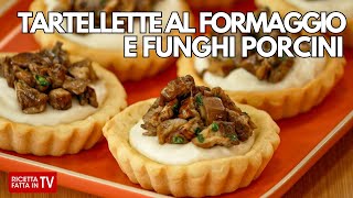 TARTELLETTE CON FORMAGGIO E FUNGHI PORCINI di Benedetta Rossi  Ricetta TV Fatto in Casa per Voi [upl. by Attaymik]