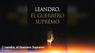 Leandro el Guerrero Supremo audiolibro capítulo 1 [upl. by Scheck638]