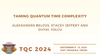 Taming Quantum Time Complexity  Aleksandrs Belovs Stacey Jeffery and Duyal Yolcu  TQC 2024 [upl. by Tchao]