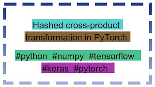 Hashed crossproduct transformation in PyTorch [upl. by Donetta]