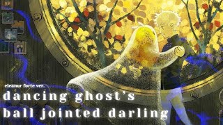 『cover』 Dancing Ghosts Ball Jointed Darling『Eleanor Forte AI』 [upl. by Enirac]