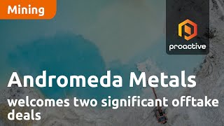 Andromeda Metals welcomes two significant offtake deals for Japan and China [upl. by Euqinotna]