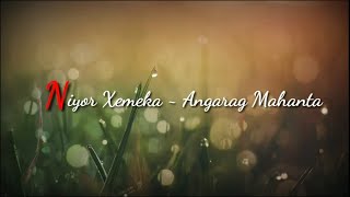 Niyor Xemeka Lyrical Video  Angarag Papon Mahanta [upl. by Juanne]