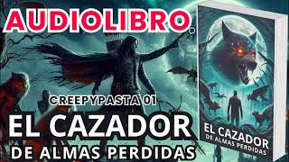 Audiolibro El Cazador de Almas Perdidas Creepypasta 1 [upl. by Yuu]