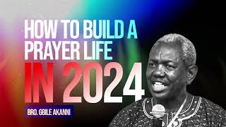 How To Build A Prayer Life In 2024 Pt1  Bro Gbile Akanni gbileakanni [upl. by Godard]