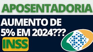 APOSENTADORIA INSS VAI TER AUMENTO DE 5 NO SEU VALOR EM 2024  SAIBA O QUE VAI ACONTECER [upl. by Laughton]