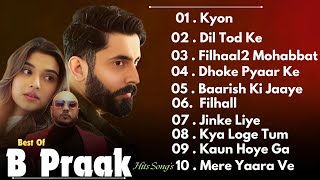 Best Of B Praak Top Romantic Hits and Heartfelt Melodies  Emotional Songs Collection [upl. by Thilde]