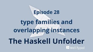 The Haskell Unfolder Episode 28 type families and overlapping instances [upl. by Astrix]