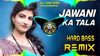 Jawani Ka Tala Dj Remix  Hard Bass  Full Vibrations Song  Dj Yogi King Mahendergarh [upl. by Ticon315]