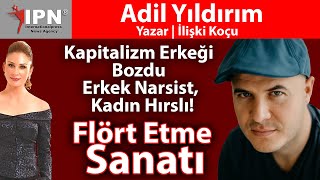 Flört Etme Sanatı  Kapitalizm erkeği bozdu  Erkek narsist kadın hırslı  Adil Yıldırım [upl. by Sholley]