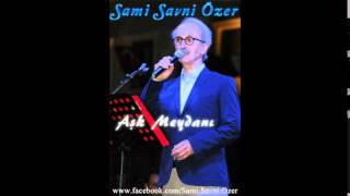 Sami Savni Özer  Aşk Meydanı [upl. by Alleen]