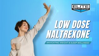 Low Dose Naltrexone Navigating Weight amp Sleep Wellness  Elite Health Online [upl. by Ri929]