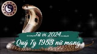 Tử vi tuổi Quý Tỵ 1953 nữ mạng năm 2024 [upl. by Ardnuasac519]