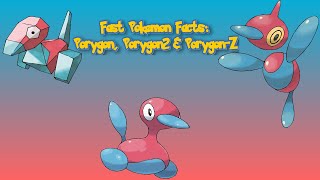 Fast Pokemon Facts Porygon Porygon2 and PorygonZ [upl. by Perr]