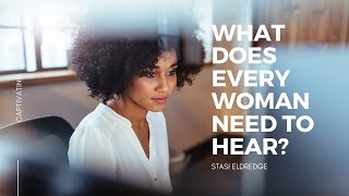 What Does Every Woman Need to Hear Stasi Eldredge  Captivating Video Series [upl. by Kirch555]