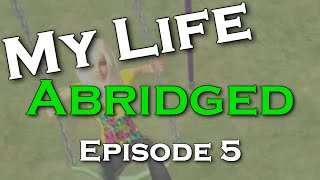 My Life ABRIDGED  Episode 5 [upl. by Bessie]