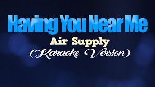 HAVING YOU NEAR ME  Air Supply KARAOKE VERSION [upl. by Erlewine988]