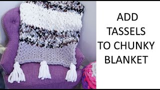 ADD TASSELS TO CHUNKY BLANKET [upl. by Kathy536]