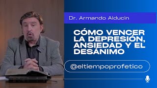 Cómo vencer la Depresión ansiedad y el desánimo l Dr Armando Alducin l eltiempoprofetico bible [upl. by Aileen]