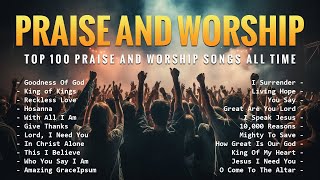 Best Praise And Worship Songs  Top 100 Praise And Worship Songs All Time  Goodness Of God 145 [upl. by Barger]