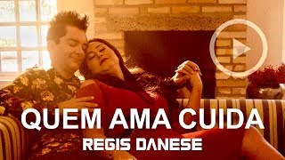 REGIS DANESE  Quem Ama Cuida VIDEOCLIPE OFICIAL [upl. by Esyle107]